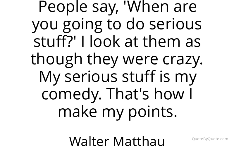 Preview image for this quote by Walter Matthau