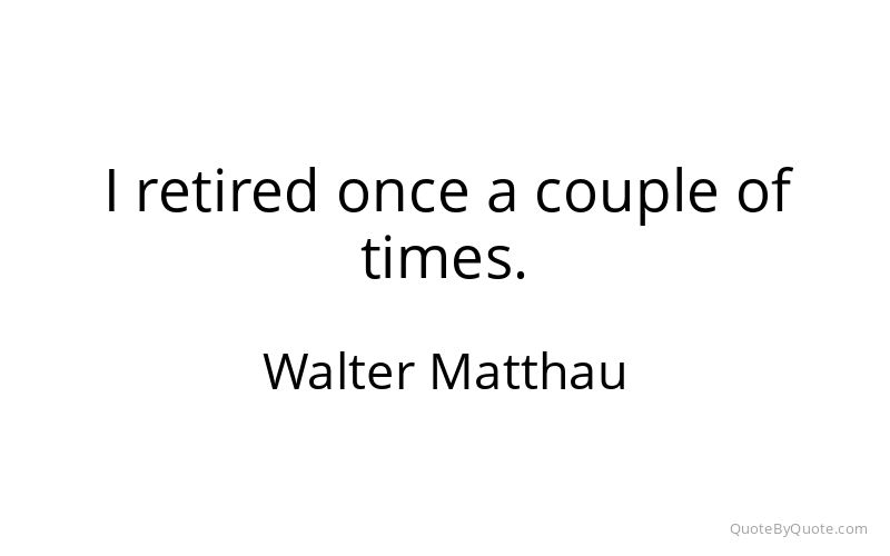 Preview image for this quote by Walter Matthau