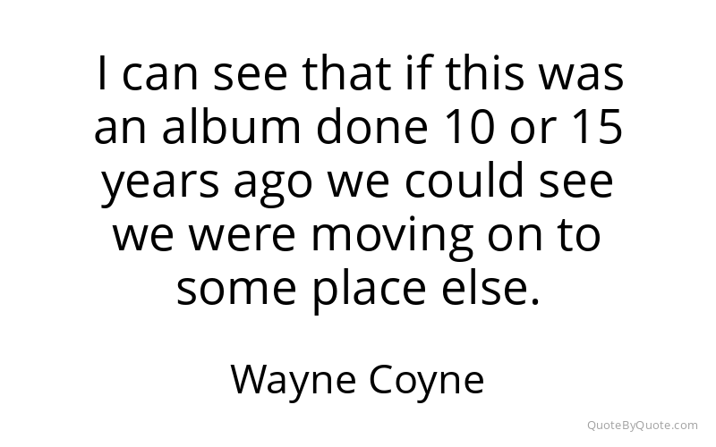 Preview image for this quote by Wayne Coyne