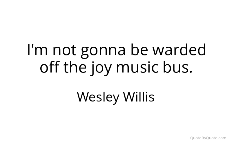 Preview image for this quote by Wesley Willis