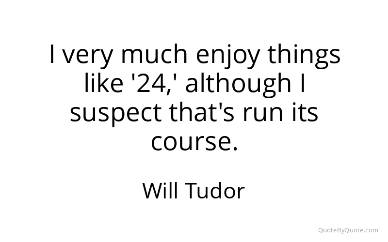 Preview image for this quote by Will Tudor
