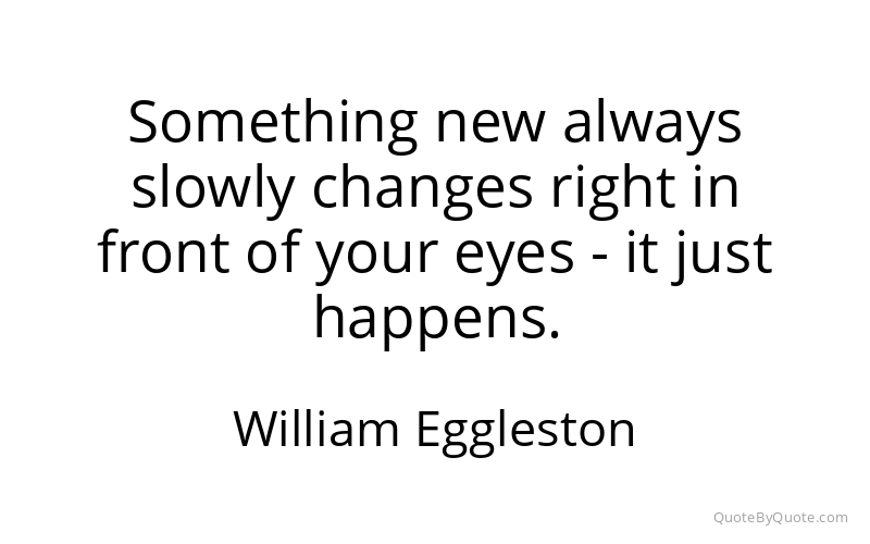 Preview image for this quote by William Eggleston