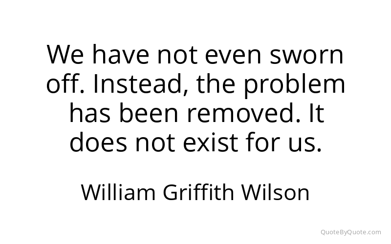 Preview image for this quote by William Griffith Wilson