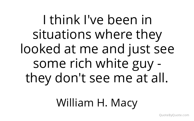 Preview image for this quote by William H. Macy