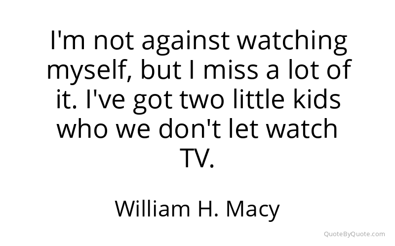 Preview image for this quote by William H. Macy