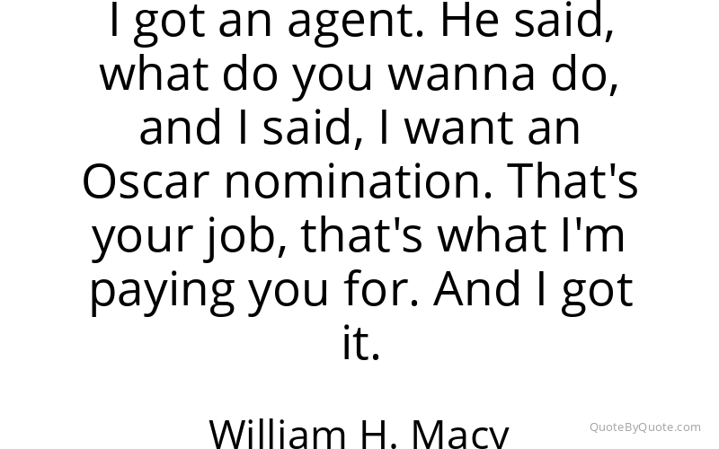 Preview image for this quote by William H. Macy