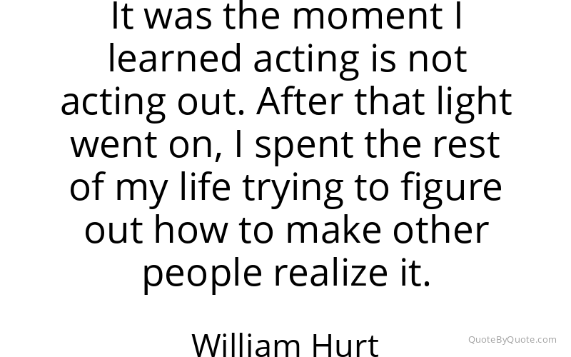 Preview image for this quote by William Hurt