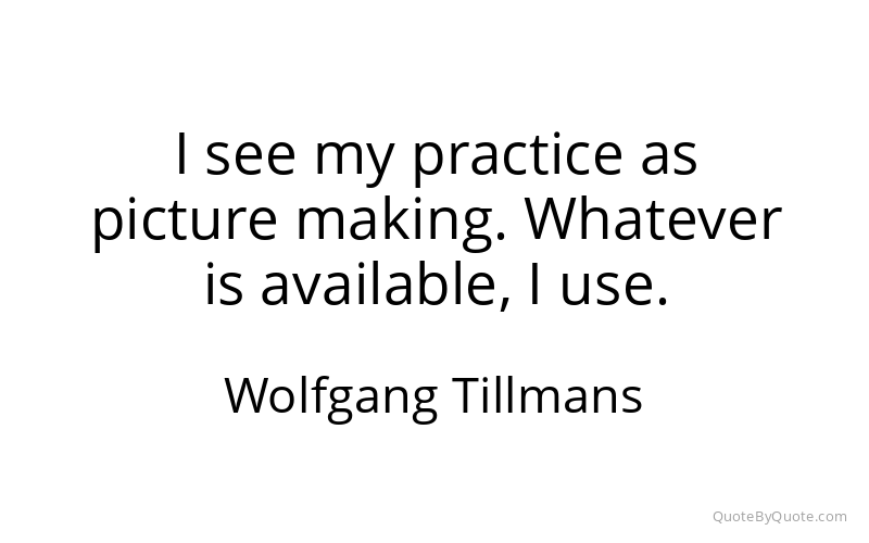 Preview image for this quote by Wolfgang Tillmans
