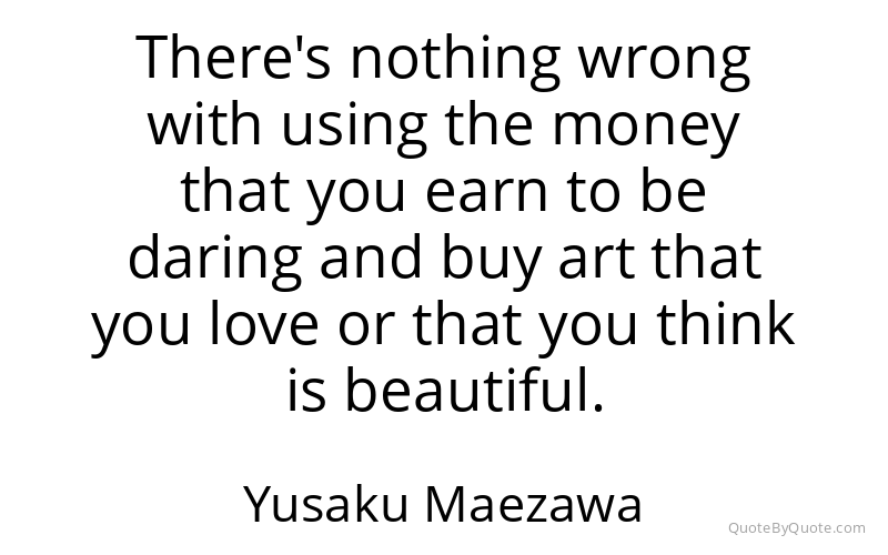 Preview image for this quote by Yusaku Maezawa