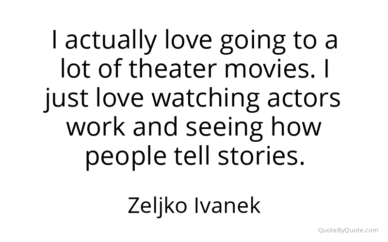 Preview image for this quote by Zeljko Ivanek