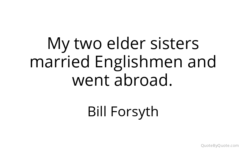 Preview image for this quote by Bill Forsyth