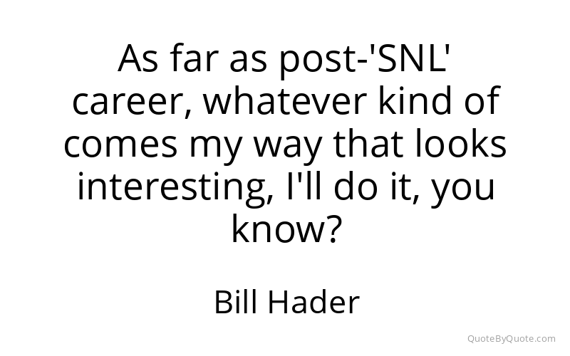 Preview image for this quote by Bill Hader