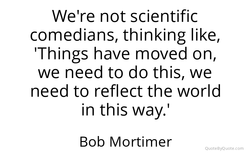 Preview image for this quote by Bob Mortimer