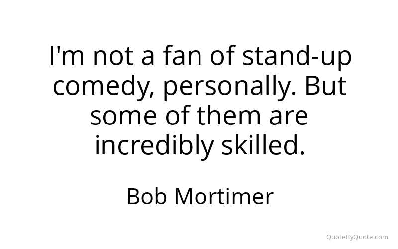 Preview image for this quote by Bob Mortimer