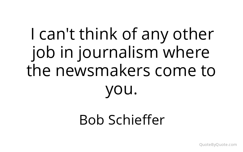 Preview image for this quote by Bob Schieffer