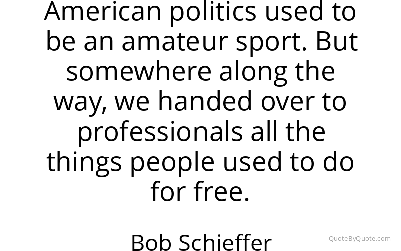 Preview image for this quote by Bob Schieffer