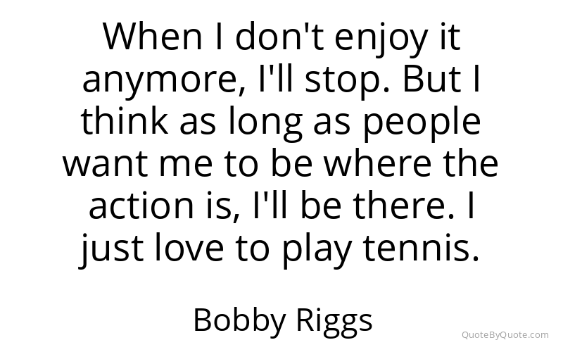 Preview image for this quote by Bobby Riggs