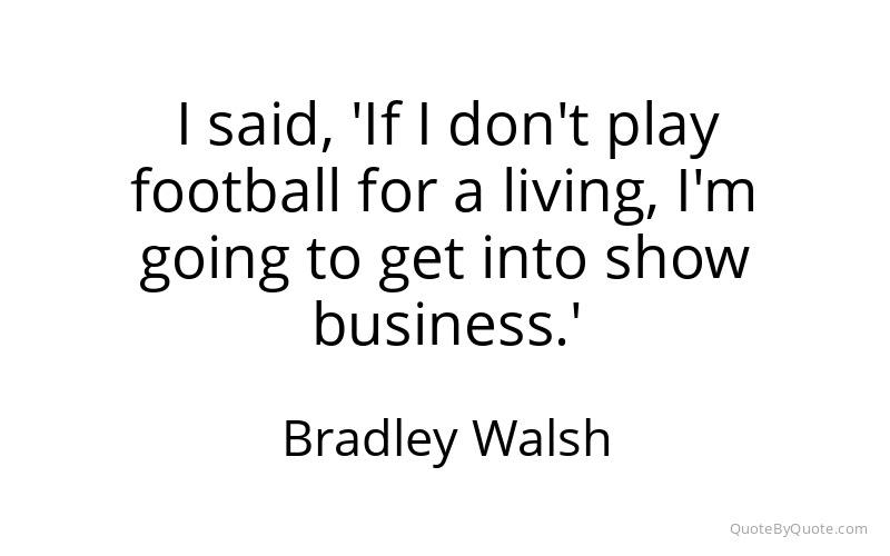 Preview image for this quote by Bradley Walsh