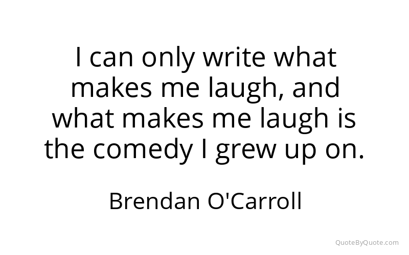 Preview image for this quote by Brendan O'Carroll