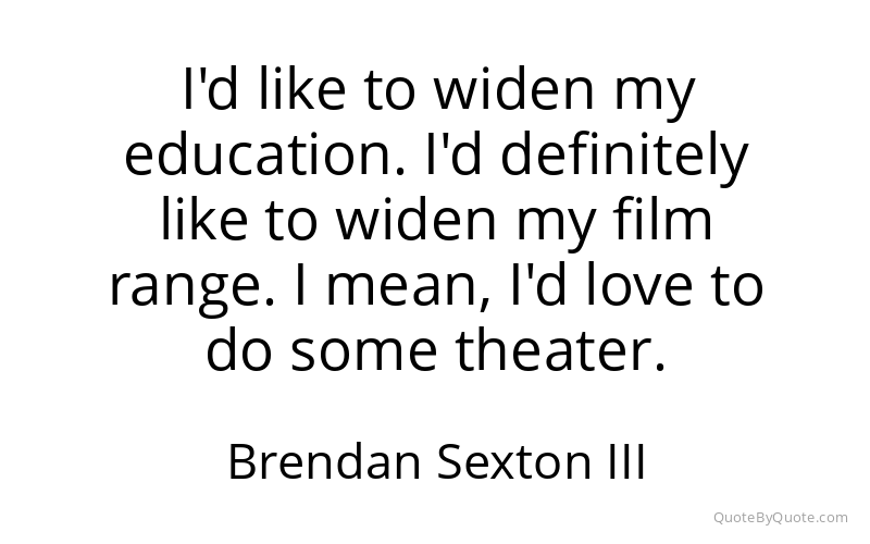 Preview image for this quote by Brendan Sexton III