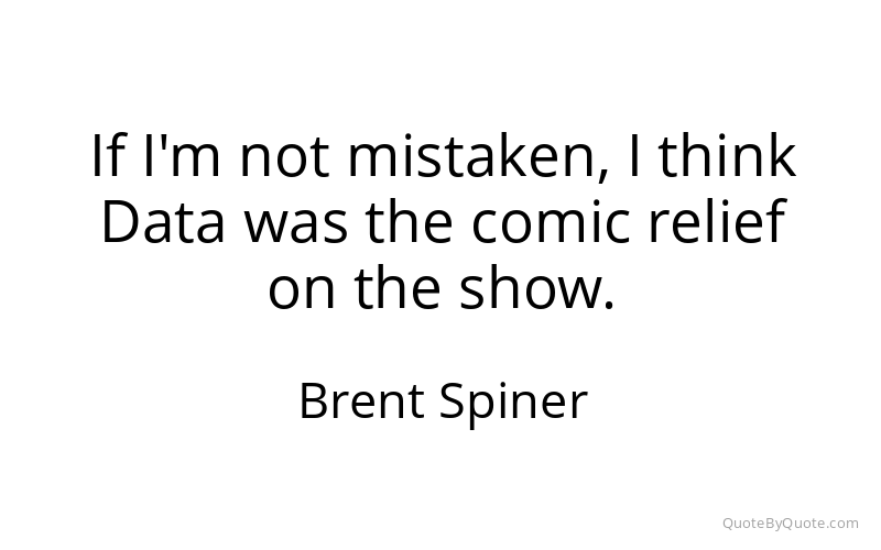 Preview image for this quote by Brent Spiner