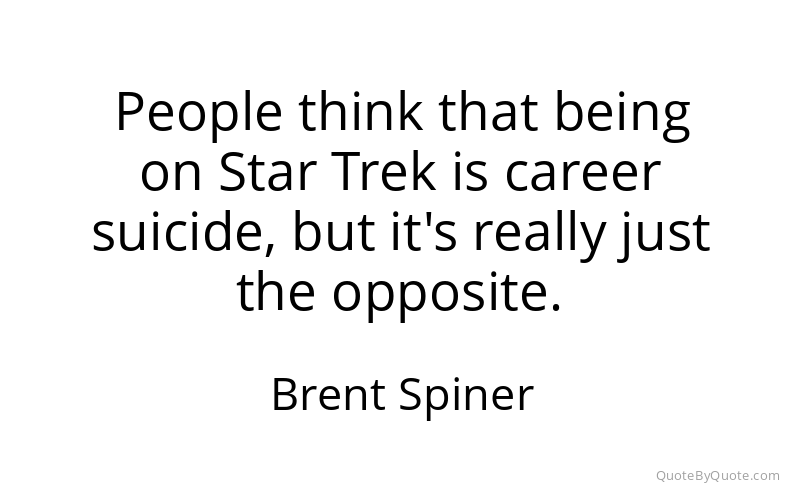 Preview image for this quote by Brent Spiner