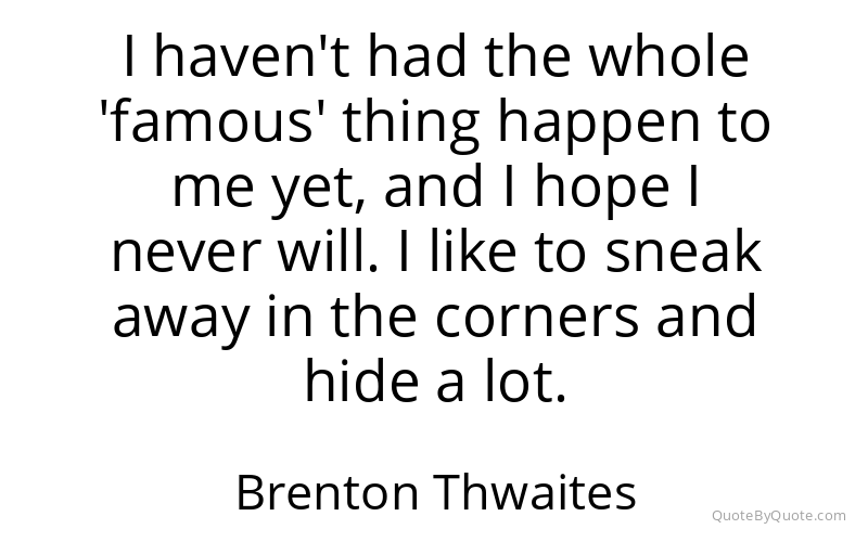 Preview image for this quote by Brenton Thwaites