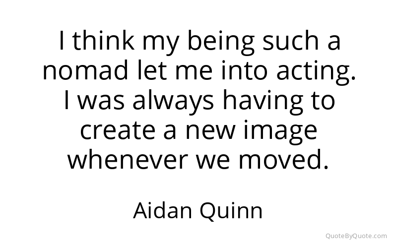 Preview image for this quote by Aidan Quinn