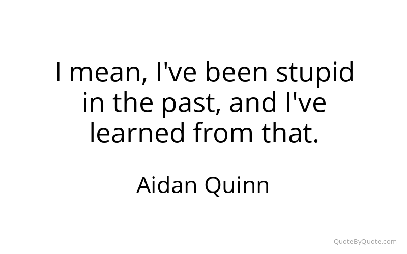 Preview image for this quote by Aidan Quinn