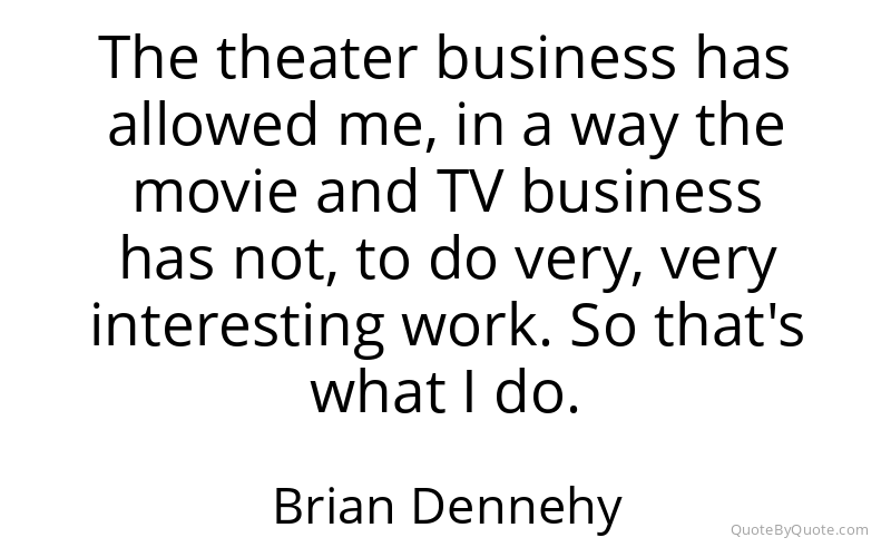 Preview image for this quote by Brian Dennehy