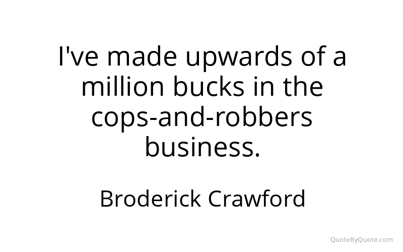 Preview image for this quote by Broderick Crawford