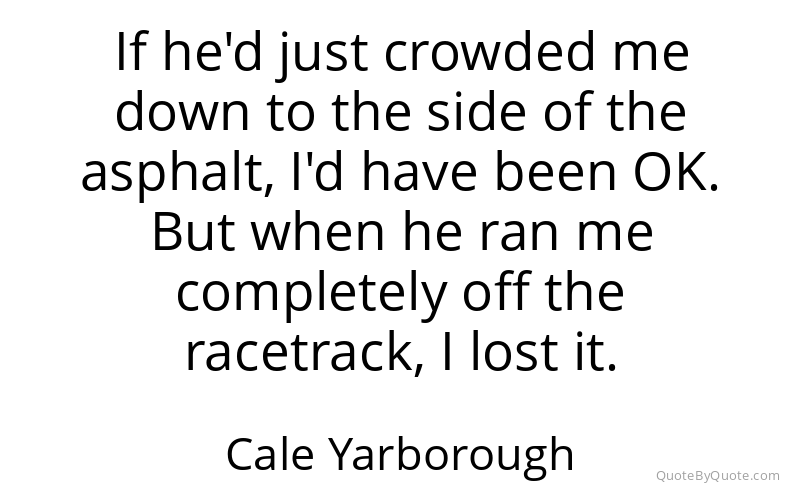 Preview image for this quote by Cale Yarborough