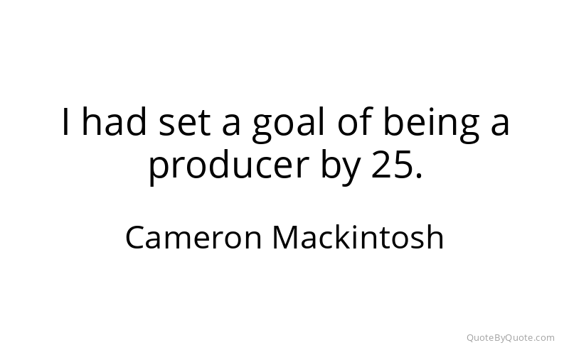 Preview image for this quote by Cameron Mackintosh