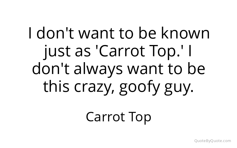 Preview image for this quote by Carrot Top
