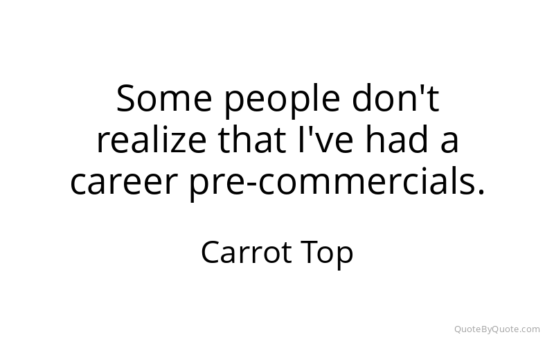 Preview image for this quote by Carrot Top