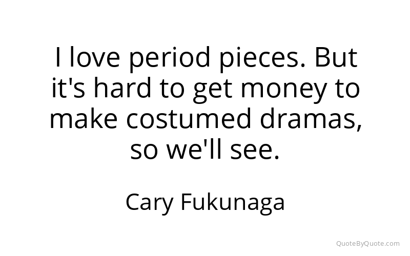 Preview image for this quote by Cary Fukunaga