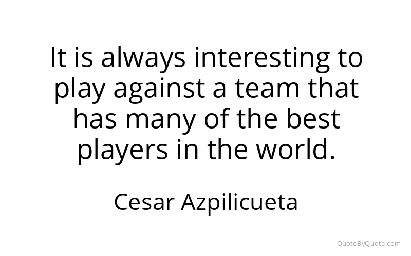 Preview image for this quote by Cesar Azpilicueta