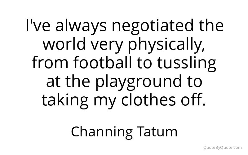 Preview image for this quote by Channing Tatum