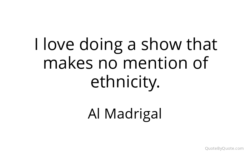 Preview image for this quote by Al Madrigal