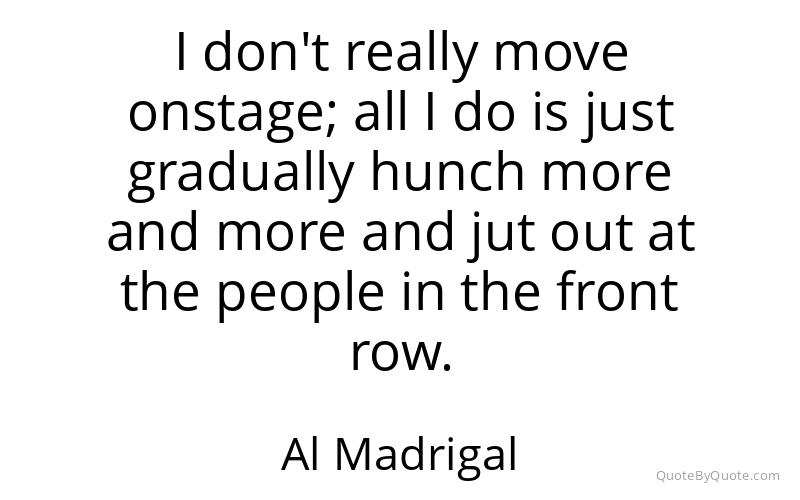 Preview image for this quote by Al Madrigal