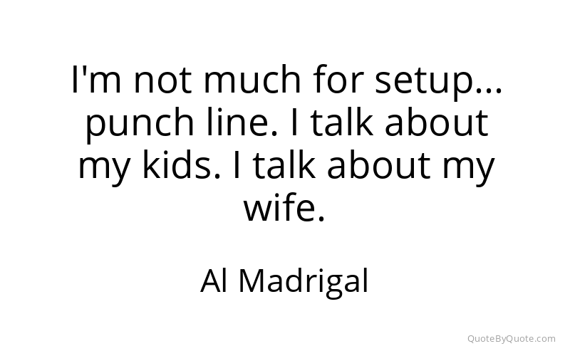 Preview image for this quote by Al Madrigal