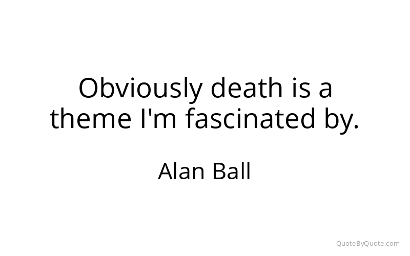 Preview image for this quote by Alan Ball
