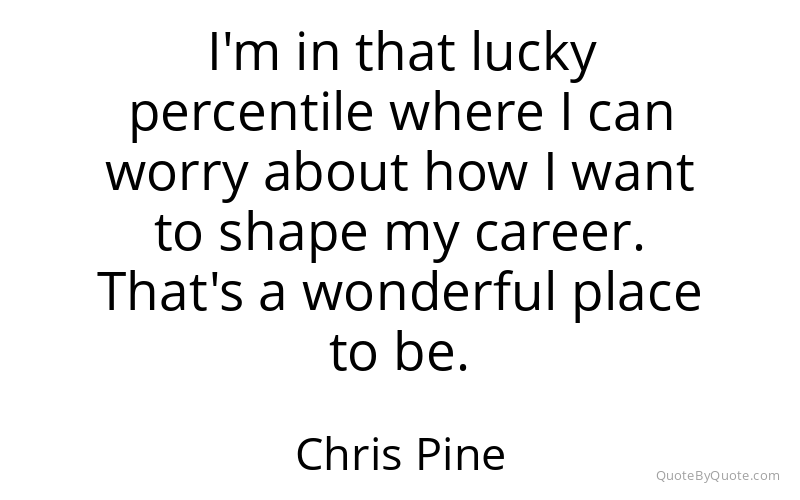 Preview image for this quote by Chris Pine