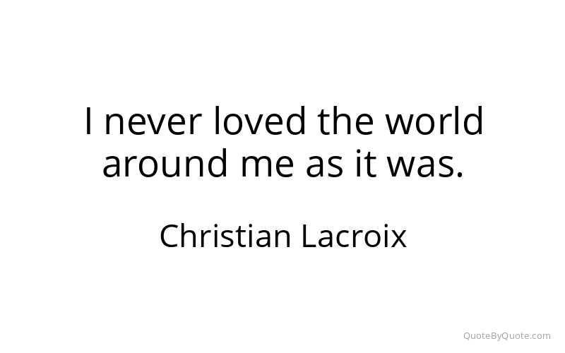 Preview image for this quote by Christian Lacroix