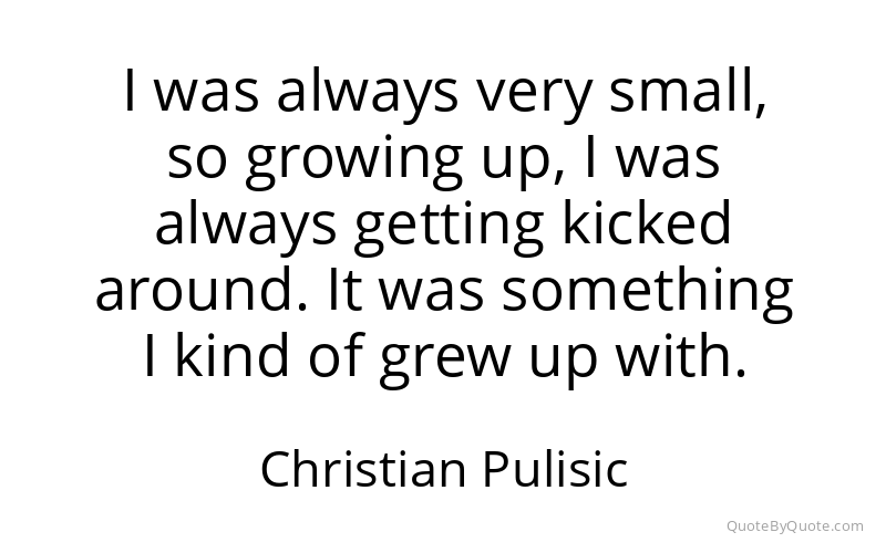 Preview image for this quote by Christian Pulisic