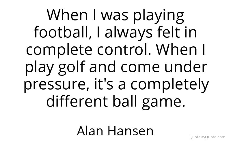 Preview image for this quote by Alan Hansen