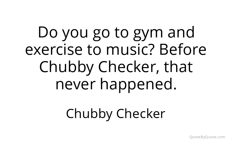 Preview image for this quote by Chubby Checker