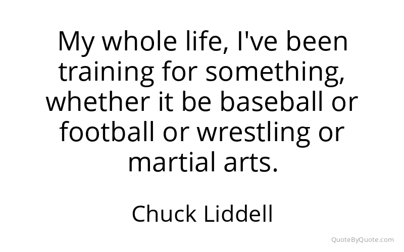 Preview image for this quote by Chuck Liddell