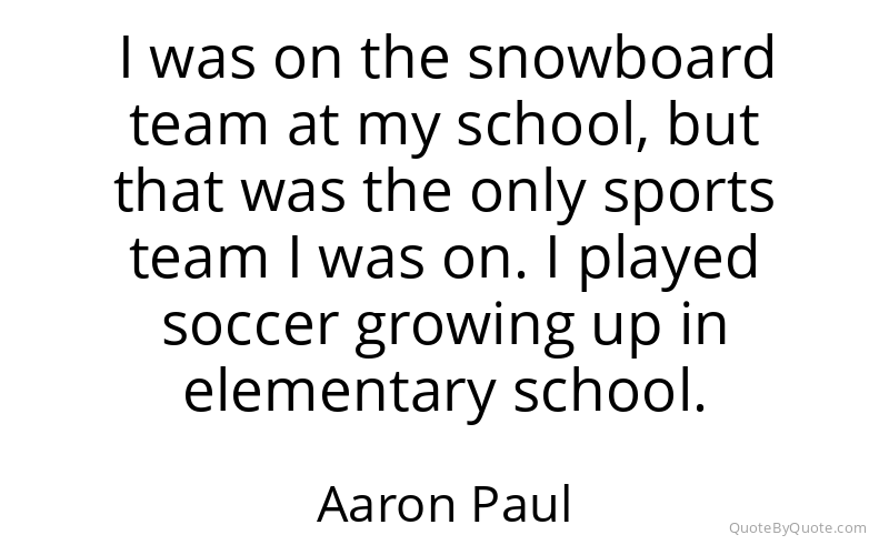 Preview image for this quote by Aaron Paul