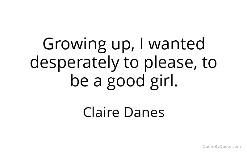 Preview image for this quote by Claire Danes